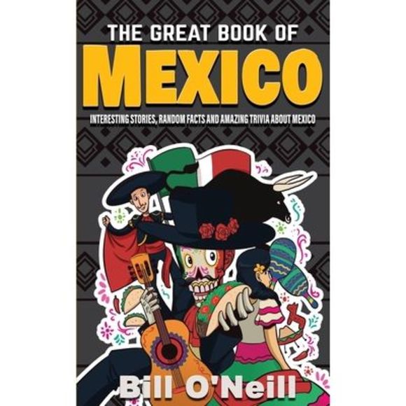 The Great Book of Mexico: Interesting Stories, Mexican History & Random Facts Ab - Picture 1 of 1